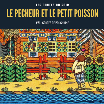 #51 Conte de Pouchkine : Le Conte du Pêcheur et du Petit Poisson
