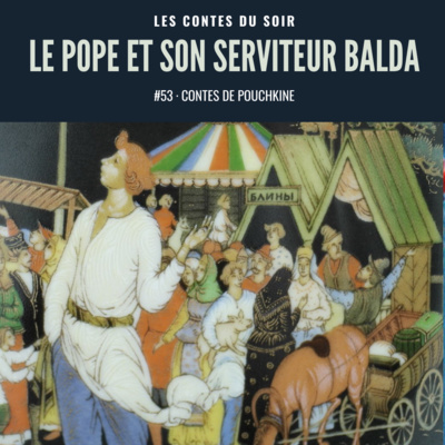 #53 Conte de Pouchkine : Le Conte du Pope et de son serviteur Balda