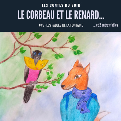 #46 Fables de La Fontaine : ”Le Corbeau et le Renard”… suivi de deux autres fables