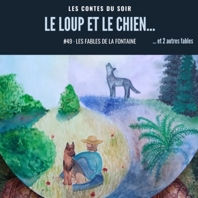 #49 Fables de La Fontaine : ”Le Loup et le Chien”… suivi de deux autres fables