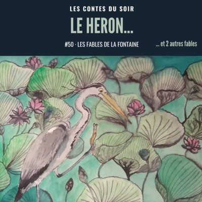 #50 Fables de La Fontaine : ”Le Héron”… suivi de deux autres fables