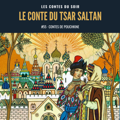 #55 Conte de Pouchkine : Le Conte du Tsar Saltan