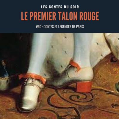 #60 Conte de Paris : L'histoire du premier Talon rouge