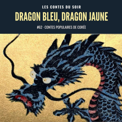 #62 Conte populaire de Corée : Dragon Bleu, Dragon Jaune